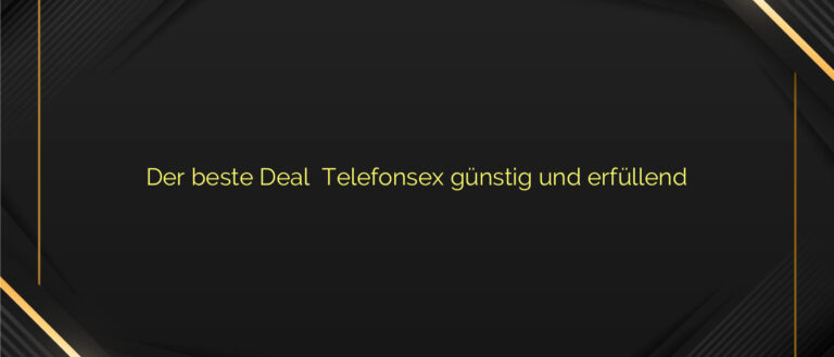 Der beste Deal ✴️ Telefonsex günstig und erfüllend