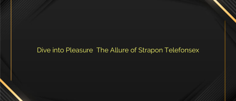 Dive into Pleasure ⭐️ The Allure of Strapon Telefonsex